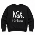 Nah, I Got Dance Black Graphic Sweatshirt