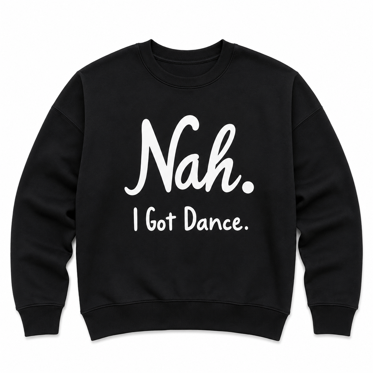 Nah, I Got Dance Black Graphic Sweatshirt