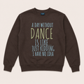 A Day Without Dance Graphic Sweatshirt