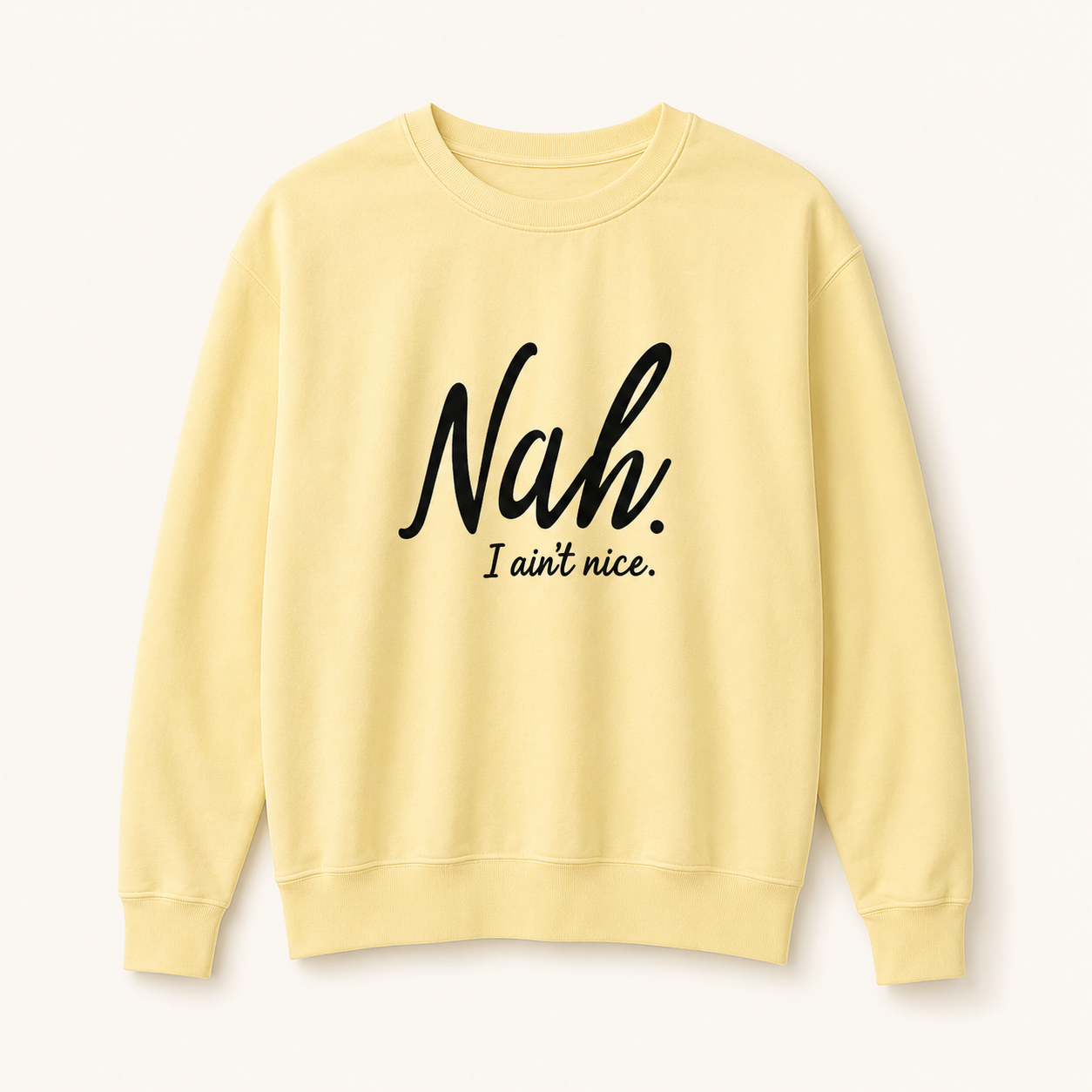 Nah, I Ain’t Nice Graphic Sweatshirt